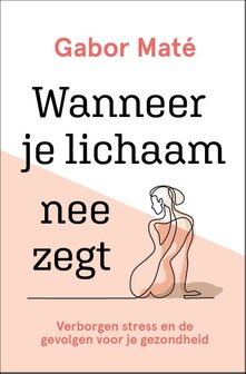 Gabor Mat&eacute; - Wanneer je lichaam nee zegt