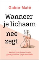 Gabor Maté - Wanneer je lichaam nee zegt