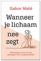 Gabor Maté - Wanneer je lichaam nee zegt